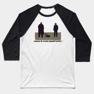 How's the despair? - Banshees of Inis Erin Baseball T-Shirt